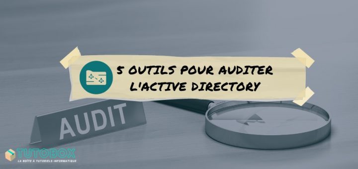 5 outils pour auditer Active Directory