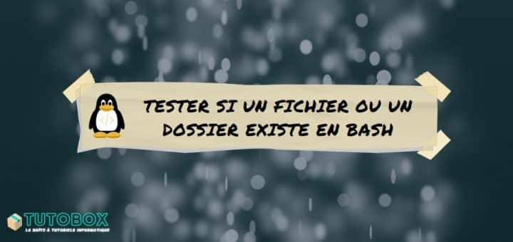 Bash - Tester si un fichier ou un dossier existe