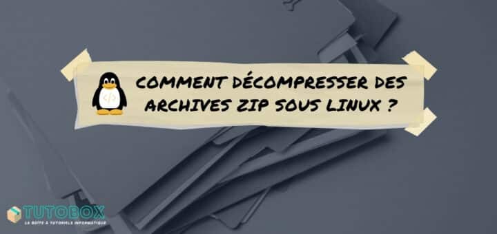 tuto décompresser des archives ZIP sous Linux